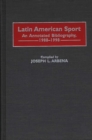 Latin American Sport : An Annotated Bibliography, 1988-1998 - Book