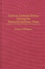 Federal Antitrust Policy During the Kennedy-Johnson Years - Book