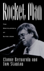 Rocket Man : The Encyclopedia of Elton John - Book