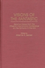 Visions of the Fantastic : Selected Essays from the Fifteenth International Conference on the Fantastic in the Arts - Book