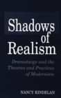 Shadows of Realism : Dramaturgy and the Theories and Practices of Modernism - Book