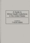 A Guide to Ethnic Health Collections in the United States - Book