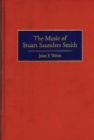 The Music of Stuart Saunders Smith - Book