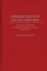 Liberalism and Social Reform : Industrial Growth and Progressiste Politics in France, 1880-1914 - Book