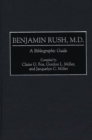 Benjamin Rush, M.D. : A Bibliographic Guide - Book