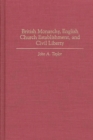 British Monarchy, English Church Establishment, and Civil Liberty - Book