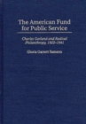 The American Fund for Public Service : Charles Garland and Radical Philanthropy, 1922-1941 - Book