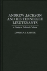 Andrew Jackson and His Tennessee Lieutenants : A Study in Political Culture - Book