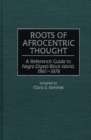 Roots of Afrocentric Thought : A Reference Guide to Negro digest/Black World, 1961-1976 - Book