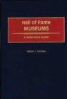 Hall of Fame Museums : A Reference Guide - Book