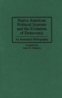 Native American Political Systems and the Evolution of Democracy : An Annotated Bibliography - Book