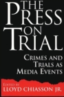 The Press on Trial : Crimes and Trials as Media Events - Book