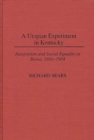 A Utopian Experiment in Kentucky : Integration and Social Equality at Berea, 1866-1904 - Book