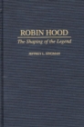 Robin Hood : The Shaping of the Legend - Book