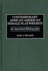 Contemporary African American Female Playwrights : An Annotated Bibliography - Book