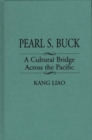 Pearl S. Buck : A Cultural Bridge Across the Pacific - Book