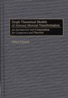 Graph Theoretical Models of Abstract Musical Transformation : An Introduction and Compendium for Composers and Theorists - Book