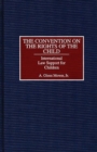 The Convention on the Rights of the Child : International Law Support for Children - Book