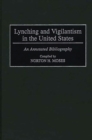 Lynching and Vigilantism in the United States : An Annotated Bibliography - Book