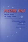 Picture This : Picture Books for Young Adults, a Curriculum-Related Annotated Bibliography - Book