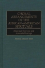 Choral Arrangements of the African-American Spirituals : Historical Overview and Annotated Listings - Book
