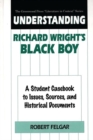 Understanding Richard Wright's Black Boy : A Student Casebook to Issues, Sources, and Historical Documents - Book