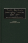 Fertility Decline in Developing Countries, 1960-1997 : An Annotated Bibliography - Book