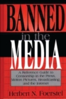 Banned in the Media : A Reference Guide to Censorship in the Press, Motion Pictures, Broadcasting, and the Internet - Book