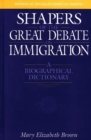 Shapers of the Great Debate on Immigration : A Biographical Dictionary - Book