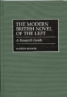 The Modern British Novel of the Left : A Research Guide - Book