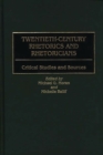 Twentieth-Century Rhetorics and Rhetoricians : Critical Studies and Sources - Book