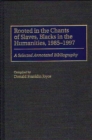 Rooted in the Chants of Slaves, Blacks in the Humanities, 1985-1997 : A Selected Annotated Bibliography - Book
