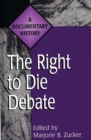 The Right to Die Debate : A Documentary History - Book