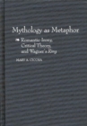 Mythology as Metaphor : Romantic Irony, Critical Theory, and Wagner's Uring - Book