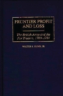 Frontier Profit and Loss : The British Army and the Fur Traders, 1760-1764 - Book