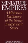 Miniature Empires : A Historical Dictionary of the Newly Independent States - Book