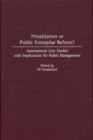 Privatization or Public Enterprise Reform? : International Case Studies with Implications for Public Management - Book