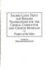 Sacred Latin Texts and English Translations for the Choral Conductor and Church Musician : Propers of the Mass - Book
