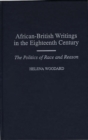 African-British Writings in the Eighteenth Century : The Politics of Race and Reason - Book