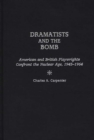 Dramatists and the Bomb : American and British Playwrights Confront the Nuclear Age, 1945-1964 - Book