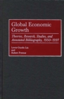 Global Economic Growth : Theories, Research, Studies, and Annotated Bibliography, 1950-1997 - Book