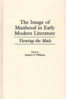 The Image of Manhood in Early Modern Literature : Viewing the Male - Book