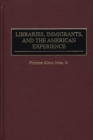 Libraries, Immigrants, and the American Experience - Book