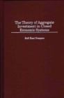 The Theory of Aggregate Investment in Closed Economic Systems - Book