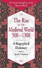 The Rise of the Medieval World 500-1300 : A Biographical Dictionary - Book