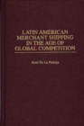 Latin American Merchant Shipping in the Age of Global Competition - Book