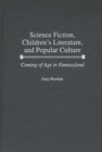 Science Fiction, Children's Literature, and Popular Culture : Coming of Age in Fantasyland - Book