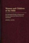 Women and Children of the Mills : An Annotated Guide to Nineteenth-Century American Textile Factory Literature - Book