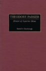 Theodore Parker : Orator of Superior Ideas - Book