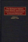 The Kickapoo Indians, Their History and Culture : An Annotated Bibliography - Book